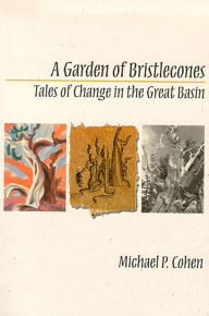 Title: A Garden Of Bristlecones: Tales Of Change In The Great Basin, Author: Michael P. Cohen