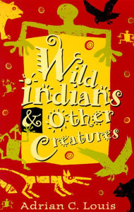 Title: Wild Indians and Other Creatures, Author: Adrian C. Louis