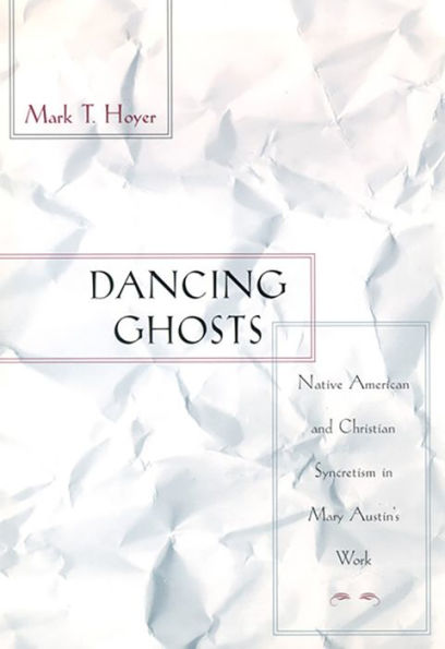 Dancing Ghosts: Native American and Christian Syncretism in Mary Austin's Work