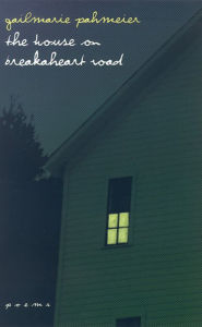 Title: The House on Breakaheart Road: Poems, Author: Gailmarie Pahmeier