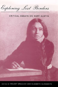 Title: Exploring Lost Borders: Critical Essays on Mary Austin, Author: Melody Graulich