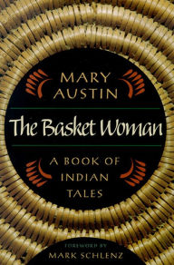 Title: The Basket Woman: A Book of Indian Tales, Author: Mary Austin