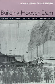 Title: Building Hoover Dam: An Oral History Of The Great Depression, Author: Andrew J. Dunar