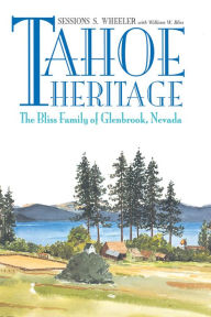 Title: Tahoe Heritage: The Bliss Family Of Glenbrook, Nevada, Author: Sessions S Wheeler
