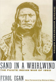 Title: Sand In A Whirlwind, 30Th Anniversary Edition: The Paiute Indian War Of 1860, Author: Ferol Egan