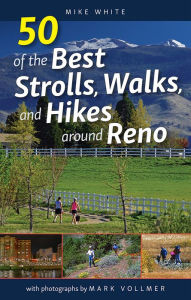 Title: 50 of the Best Strolls, Walks, and Hikes around Reno, Author: Mike White