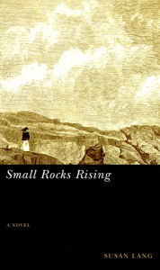 Title: Small Rocks Rising: (A Novel), Author: Susan Lang