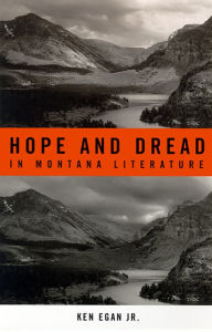 Title: Hope and Dread in Montana Literature, Author: Ken Egan