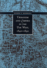 Title: Urbanism And Empire In The Far West, 1840-1890, Author: Eugene P. Moehring