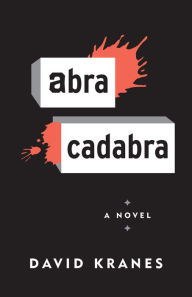 Title: Abracadabra: A Novel, Author: David Kranes