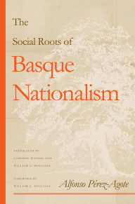 Title: The Social Roots Of Basque Nationalism, Author: Alfonso Pérez-Agote