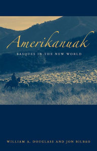 Title: Amerikanuak: Basques In The New World, Author: William A. Douglass