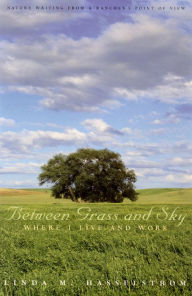 Title: Between Grass and Sky: Where I Live and Work, Author: Linda M. Hasselstrom