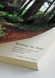 Title: Reading The Trail: Exploring The Literature And Natural History Of The California Crest, Author: Corey Lee Lewis