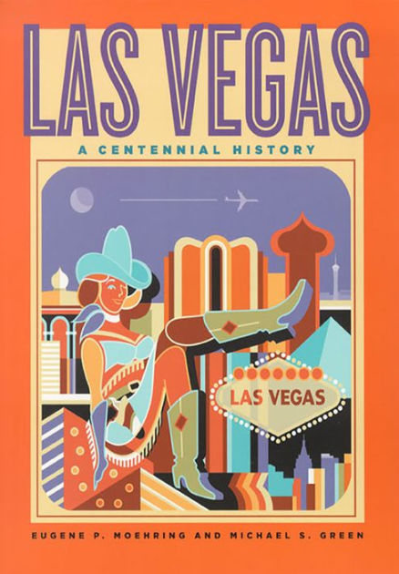 Las Vegas: A Centennial History by Eugene P. Moehring, Michael S. Green ...