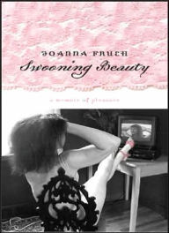 Title: Swooning Beauty: A Memoir of Pleasure, Author: Joanna Frueh