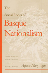 Title: The Social Roots Of Basque Nationalism, Author: Alfonso Pérez-Agote