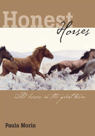 Title: Honest Horses: Wild Horses In The Great Basin, Author: Paula Morin