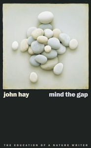 Title: Mind The Gap: The Education Of A Nature Writer, Author: John Hay