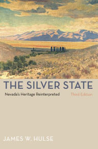 Title: The Silver State, 3rd Edition: Nevada'S Heritage Reinterpreted, Author: James W. Hulse