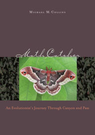 Title: Moth Catcher: An Evolutionist'S Journey Through Canyon And Pass, Author: Michael M. Collins