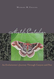 Title: Moth Catcher: An Evolutionist'S Journey Through Canyon And Pass, Author: Michael M. Collins