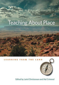 Title: Teaching About Place: Learning From The Land, Author: Laird Christensen