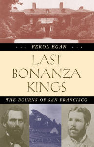 Title: Last Bonanza Kings: The Bourns of San Francisco, Author: Ferol Egan