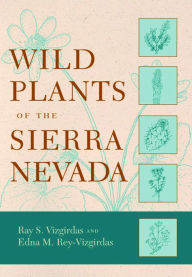 Title: Wild Plants of the Sierra Nevada, Author: Ray S. Vizgirdas