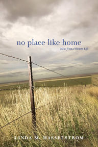 Title: No Place Like Home: Notes from a Western Life, Author: Linda M. Hasselstrom