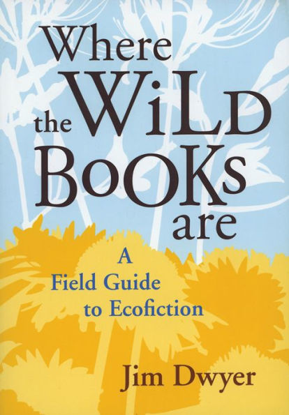 Where the Wild Books Are: A Field Guide to Ecofiction