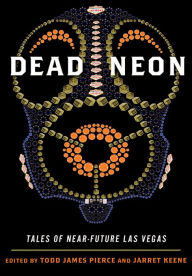 Title: Dead Neon: Tales of Near-Future Las Vegas, Author: Todd Pierce