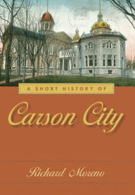 Title: A Short History of Carson City, Author: Richard Moreno