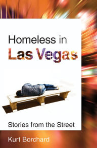 Title: Homeless in Las Vegas: Stories from the Street, Author: Kurt Borchard