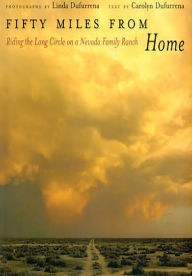 Title: Fifty Miles from Home: Riding the Long Circle on a Nevada Family Ranch, Author: Carolyn Dufurrena