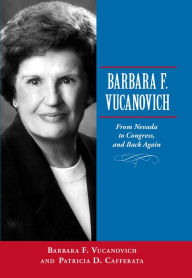 Title: Barbara F. Vucanovich: From Nevada to Congress, and Back Again, Author: Barbara F. Vucanovich