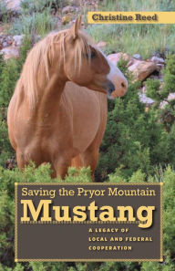 Title: Saving the Pryor Mountain Mustang: A Legacy of Local and Federal Cooperation, Author: Reed