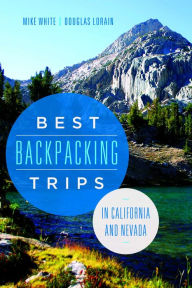 Title: Best Backpacking Trips in California and Nevada, Author: Mike White
