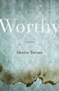 Title: Worthy: A Memoir, Author: Denice Turner