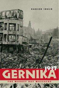 Title: Gernika, 1937: The Market Day Massacre, Author: Xabier Irujo