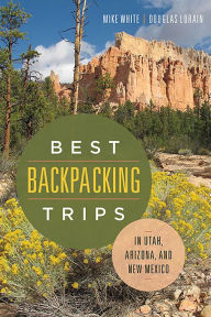 Title: Best Backpacking Trips in Utah, Arizona, and New Mexico, Author: Mike White