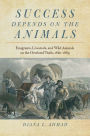 Success Depends on the Animals: Emigrants, Livestock, and Wild Animals on the Overland Trails, 1840-1869