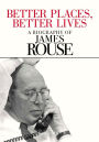 Better Places, Better Lives: A Biography of James Rouse