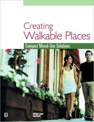 Title: Creating Walkable Places: Compact Mixed-Use Solutions, Author: Adrienne Schmitz