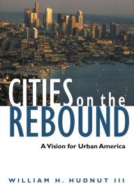 Title: Cities on the Rebound: A Vision for Urban America, Author: William H. Hudnut III