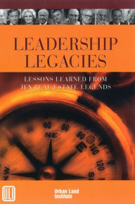 Title: Leadership Legacies: Lessons Learned From Ten Real Estate Legends, Author: Patricia Riggs