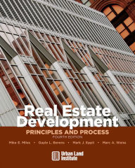 Title: Real Estate Development - 4th Edition: Principles and Process, Author: Mike E. Miles