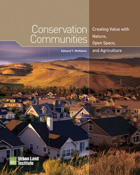 Conservation Communities: Creating Value with Nature, Open Space, and Agriculture