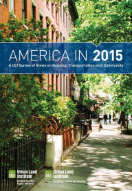 Title: America in 2015: A ULI Survey of Views on Housing, Transportation, and Community, Author: Urban Land Institute