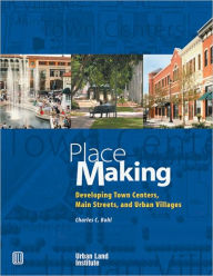 Title: Place Making: Developing Town Centers, Main Streets, and Urban Villages, Author: Charles C. Bohl